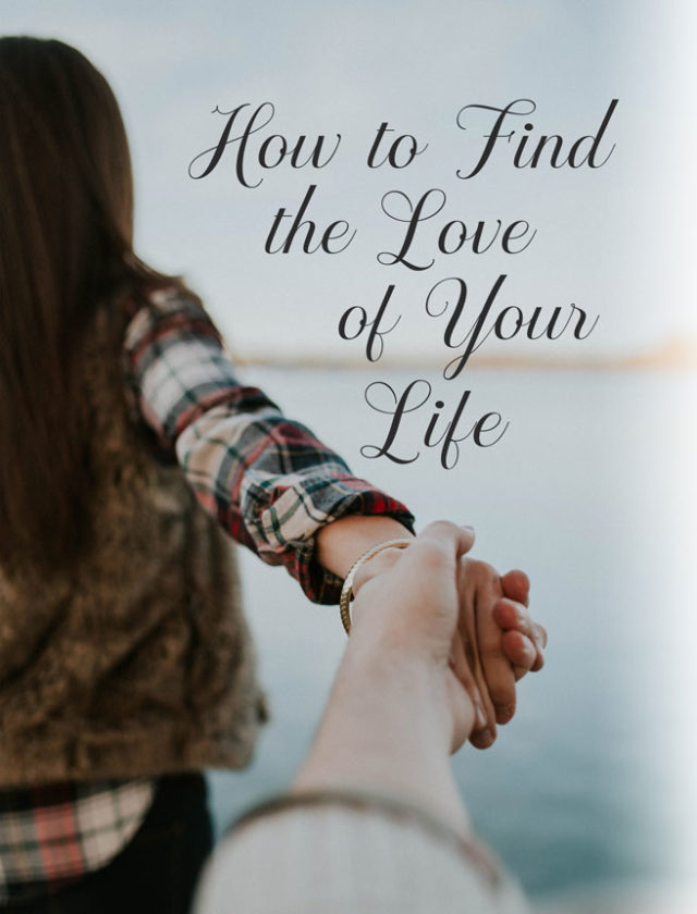 How To Find The Love Of Your Life